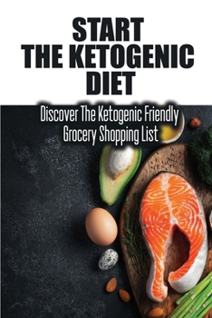 Paperback Start The Ketogenic Diet: Discover The Ketogenic Friendly Grocery Shopping List Book
