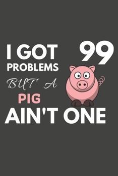 Paperback I Got 99 Problems But A Pig Ain't One: Pig Gifts Blank Lined Notebook Journal to Write In, Notes, To Do Lists, For Real Pig Lovers Only Book