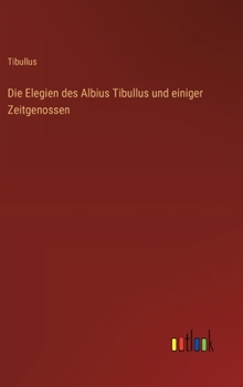 Hardcover Die Elegien des Albius Tibullus und einiger Zeitgenossen [German] Book