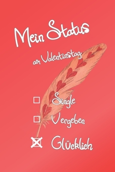 Notizbuch - Mein Status am Valentinstag: lustige Sprüche für den Valentinstag - witzige Geschenksidee für Frauen - besondere Geschenke für Sie! (German Edition)