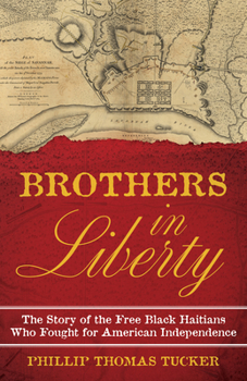 Hardcover Brothers in Liberty: The Forgotten Story of the Free Black Haitians Who Fought for American Independence Book