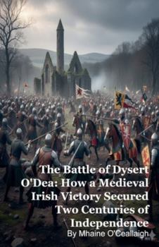 Paperback The Battle of Dysert O'Dea: How a Medieval Irish Victory Secured Two Centuries of Independence Book