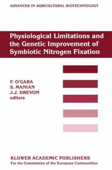 Physiological Limitations and the Genetic Improvement of Symbiotic Nitrogen Fixation (Advances in Agricultural Biotechnology)