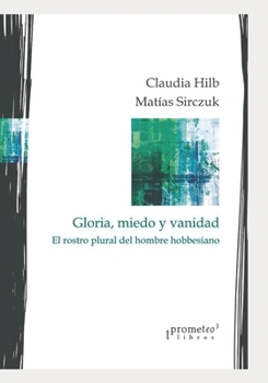 Paperback Gloria, miedo y vanidad: El rostro plural del hombre hobbesiano [Spanish] Book