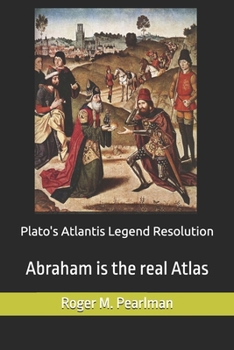 Paperback Plato's Atlantis Legend Resolution: Abraham is the real Atlas Book