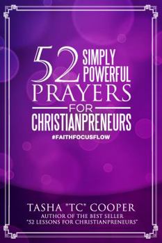 52 Simply Powerful Prayers for Christianpreneurs: Weekly Prayers for Business Owners, Executives and Managers