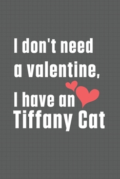 I don't need a valentine, I have a Tiffany Cat: For Tiffany Cat Fans