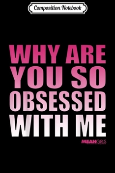 Composition Notebook: Mean Girls Why Are You So Obsessed With Me Pink Gradient  Journal/Notebook Blank Lined Ruled 6x9 100 Pages