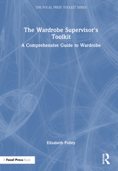 The Wardrobe Supervisor's Toolkit: A Comprehensive Guide to Wardrobe (The Focal Press Toolkit Series)