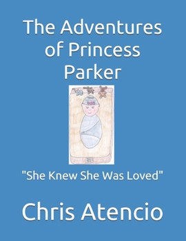 Paperback The Adventures of Princess Parker: "She Knew She Was Loved" Book