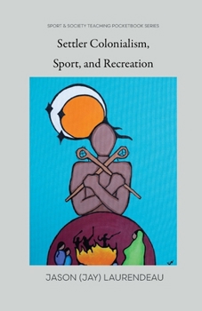 Paperback Settler Colonialism, Sport, and Recreation Book