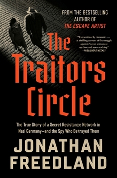 Hardcover The Traitors Circle: The True Story of a Secret Resistance Network in Nazi Germany--And the Spy Who Betrayed Them Book