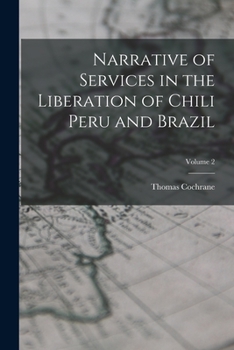 Paperback Narrative of Services in the Liberation of Chili Peru and Brazil; Volume 2 Book