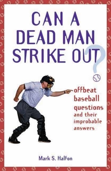 Paperback Can a Dead Man Strike Out?: Offbeat Baseball Questions and Their Improbable Answers Book