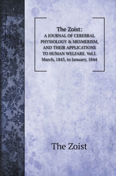 Hardcover The Zoist: &#1040; JOURNAL OF CEREBRAL PHYSIOLOGY & &#1052;ES&#1052;ERIS&#1052;, AND THEIR APPLICATIONS &#1058;&#1054; HUMAN WELF Book