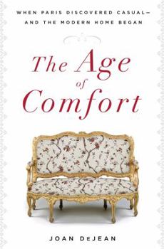 Hardcover The Age of Comfort: When Paris Discovered Casual--And the Modern Home Began Book