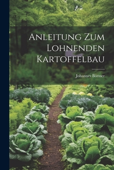 Paperback Anleitung Zum Lohnenden Kartoffelbau [German] Book