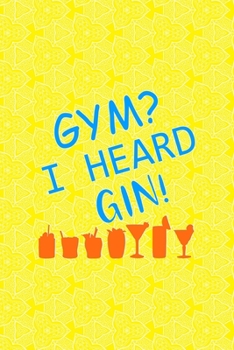 Paperback Gym? I Heard Gin!: Notebook Journal Composition Blank Lined Diary Notepad 120 Pages Paperback Yellow Texture Gin Book