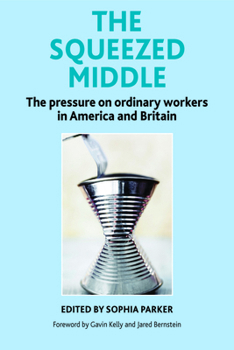 Paperback The Squeezed Middle: The Pressure on Ordinary Workers in America and Britain Book