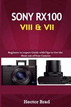 Paperback Sony RX100 VIII & VII: Beginner to expert Guide with Tips to Get the Most out of Your Camera Book