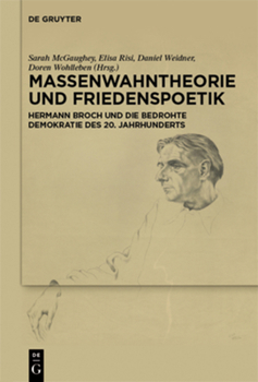 Hardcover Massenwahntheorie Und Friedenspoetik: Hermann Broch Und Die Bedrohte Demokratie Des 20. Jahrhunderts [German] Book