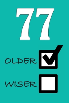 77 OLDER WISER: Funny Sarcastic Birthday Journal Blank Lined Notebook Journal 100 Page To Do Shopping List