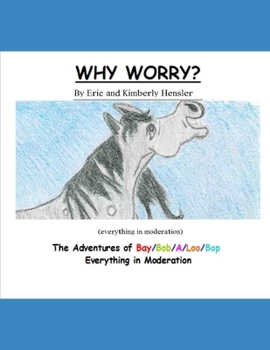 Paperback Why Worry?: The Adventures of Bay/Bop/A/Loo/Bop (everything in moderation) Book