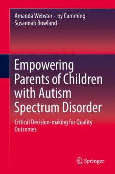 Hardcover Empowering Parents of Children with Autism Spectrum Disorder: Critical Decision-Making for Quality Outcomes Book