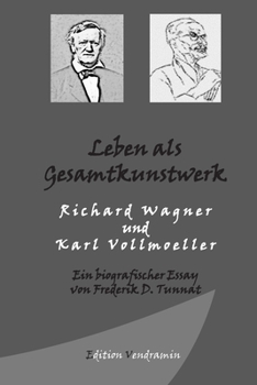 Paperback Leben als Gesamtkunstwerk - Richard Wagner und Karl Vollmoeller: Ein biografischer Essay [German] Book