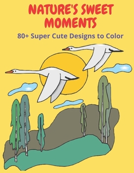 Paperback Nature's Sweet Moments: +80 Super Cute Designs to Color Book