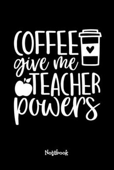 Paperback Coffee Give me Teacher Powers Journal Black Cover: Teaching Assistant Notebook,6x9 DOT GRID Paper 120 Pages, Teacher Gifts Notebooks & Journals, Great Book