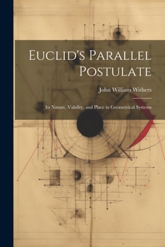 Paperback Euclid's Parallel Postulate: Its Nature, Validity, and Place in Geometrical Systems Book