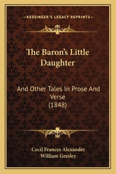 Paperback The Baron's Little Daughter: And Other Tales In Prose And Verse (1848) Book