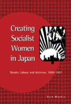 Electronics Creating Socialist Women in Japan: Gender, Labour and Activism, 1900-1937 Book