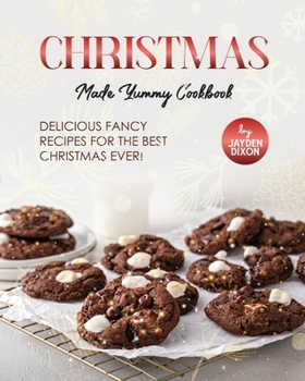 Paperback Christmas Made Yummy Cookbook: Delicious Fancy Recipes for the Best Christmas Ever! Book