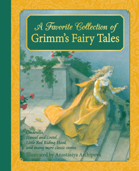 Hardcover A Favorite Collection of Grimm's Fairy Tales: Cinderella, Little Red Riding Hood, Snow White and the Seven Dwarfs and Many More Classic Stories Book