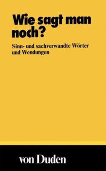 Hardcover Wie sagt man noch?: Sinn- und sachverwandte Wörter und Wendungen (DUDEN -Taschenbücher) Book