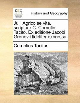 Paperback Julii Agricolae Vita, Scriptore C. Cornelio Tacito. Ex Editione Jacobi Gronovii Fideliter Expressa. [Latin] Book