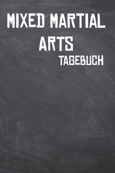 Paperback Mixed Martial Arts Tagebuch: Das Ultimative Trainings Journal f?r den MMA Kampfsportler. Im praktischen 6 x 9 (bzw. 15,2 x 22,8 cm) Format mit Soft [German] Book