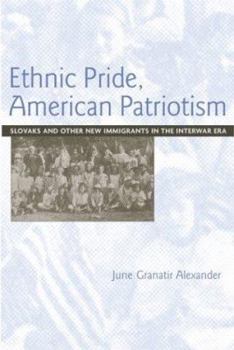 Paperback Ethnic Pride, American Patriotism: Slovaks and Other New Immigrants in the Interwar Era Book