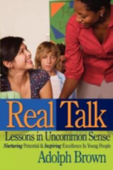 Paperback Real Talk: Lessons in Uncommon Sense: Nurturing Potential & Inspiring Excellence In Young People Book
