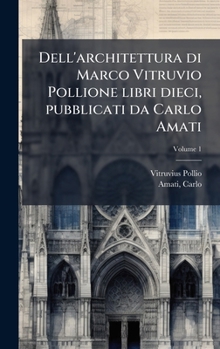 Dell'architettura di Marco Vitruvio Pollione libri dieci, pubblicati da Carlo Amati (Italian Edition)