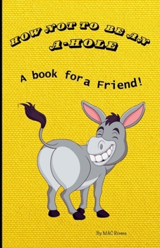 Paperback How not to be an A-Hole: A book for a Friend! Book