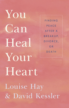 Paperback You Can Heal Your Heart: Finding Peace After a Breakup, Divorce, or Death Book
