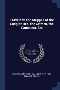 Travels in the Steppes of the Caspian Sea, the Crimea, the Caucasus, Etc