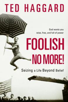Hardcover Foolish No More!: Seizing a Life Beyond Belief Book