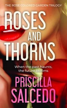 Paperback Roses and Thorns: When the Past Haunts, the Future Blooms (The Rose Colored Garden Trilogy) Book