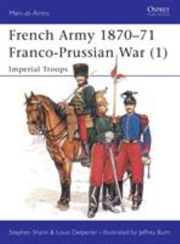 French Army 1870–71 Franco-Prussian War (1): Imperial Troops - Book #233 of the Osprey Men at Arms