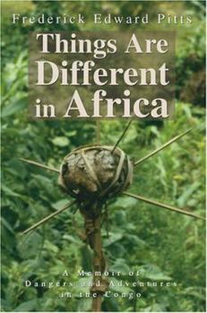 Paperback Things Are Different in Africa: A Memoir of Dangers and Adventures in the Congo Book