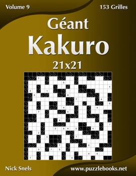 Paperback Géant Kakuro 21x21 - Volume 9 - 153 Grilles [French] Book